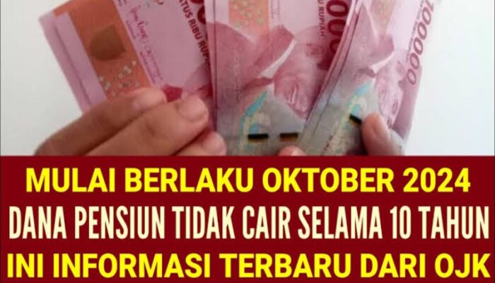 Dana Pensiun Tidak Bisa Dicairkan Berlaku Mulai Oktober 2024